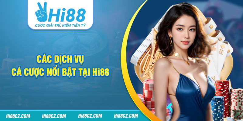 Các dịch vụ cá cược nổi bật tại Hi88