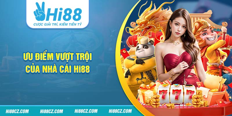 Ưu điểm vượt trội của nhà cái Hi88