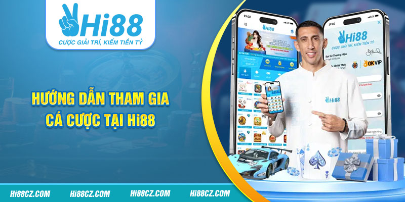 Hướng dẫn tham gia đặt cược tại nền tảng Hi88
