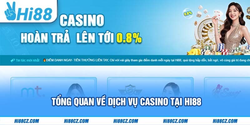 Tổng quan về dịch vụ Casino Hi88