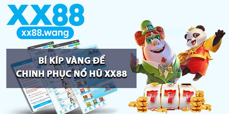 Nổ Hũ XX88 – Kho Game Jackpot Khủng Đáng Trải Nghiệm 2 Bí kíp vàng để chinh phục nổ hũ XX88