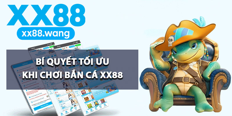 Bí quyết tối ưu khi chơi bắn cá XX88