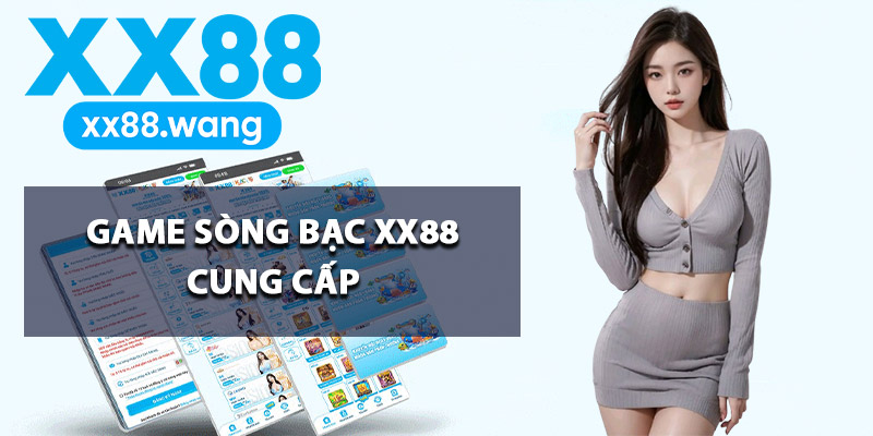 Sòng Bạc XX88 – Giải Trí Thượng Lưu Đúng Chuẩn Quốc Tế 2 Bộ sưu tập game sòng bạc XX88 cung cấp