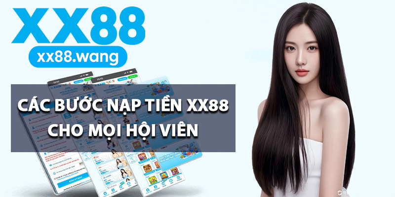 Hướng Dẫn Nạp Tiền XX88 Tránh Sai Sót Khi Giao Dịch 1 Các bước nạp tiền XX88 cho mọi hội viên