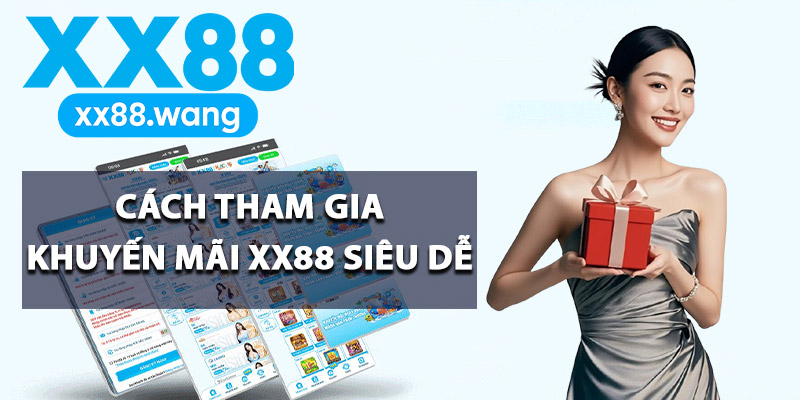 Cách tham gia khuyến mãi XX88 siêu dễ