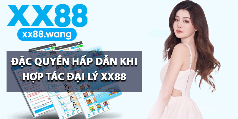 Tham Gia Đại Lý XX88 Cơ Hội Kiếm Tiền Lợi Nhuận Khủng 1 Đặc quyền hấp dẫn khi hợp tác đại lý XX88