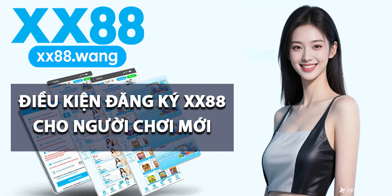 Hướng Dẫn Đăng Ký XX88 Kích Hoạt Tài Khoản Thành Công 1 Điều kiện đăng ký XX88 cho người chơi mới
