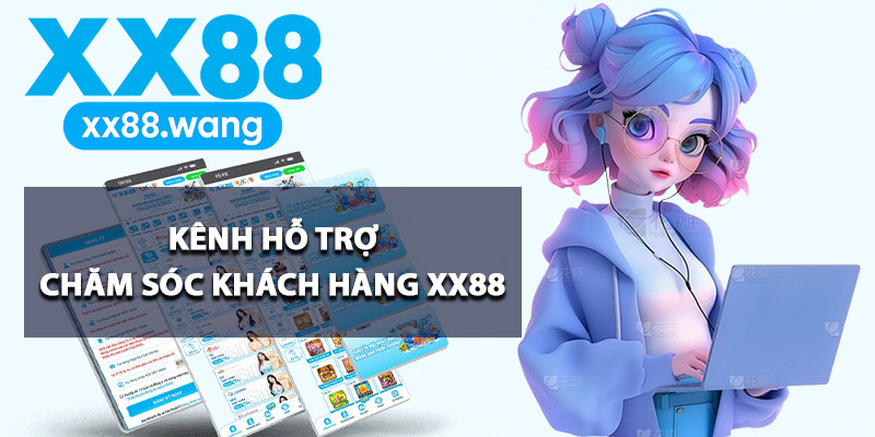 Kênh hỗ trợ chăm sóc khách hàng XX88