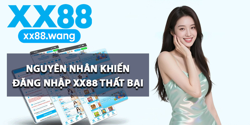Nguyên nhân khiến đăng nhập XX88 thất bại