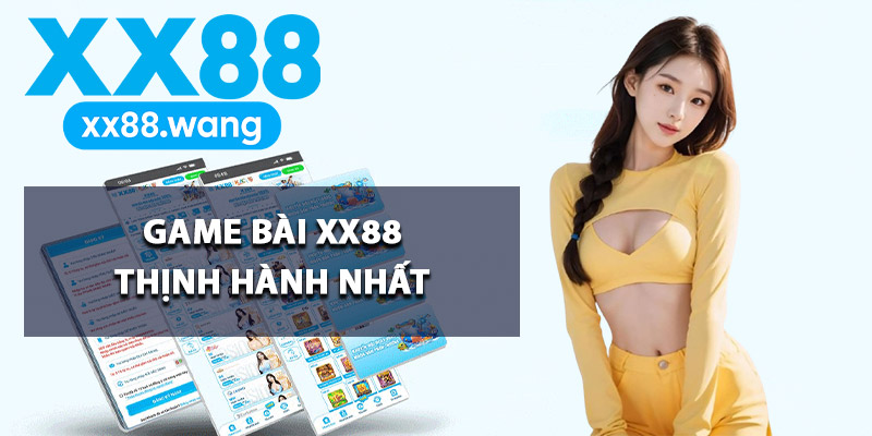 Những tựa game bài XX88 thịnh hành nhất