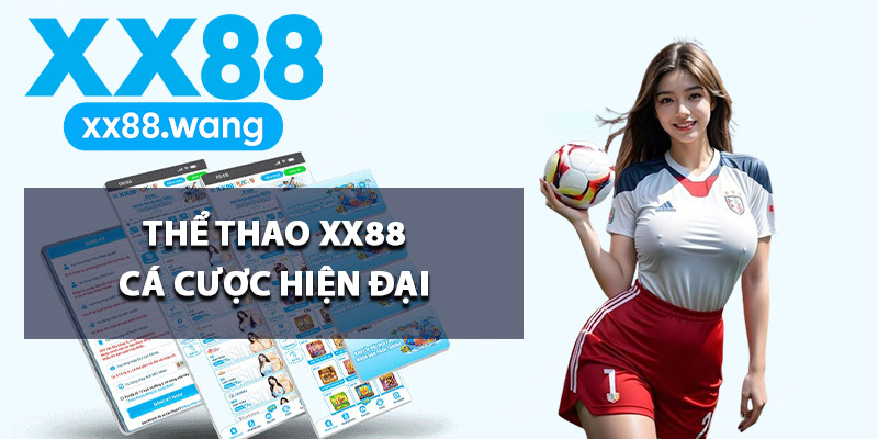 Thể Thao XX88 – Web Hàng Ngàn Kèo Tỷ Lệ Thắng Bùng Nổ 1 Thể thao XX88 cá cược hiện đại
