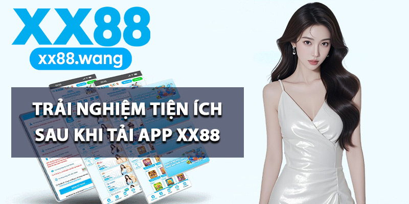 Trải nghiệm tiện ích sau khi tải app XX88