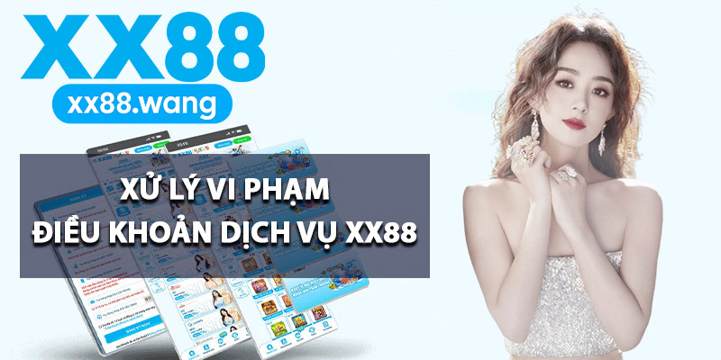Xử lý vi phạm điều khoản dịch vụ XX88